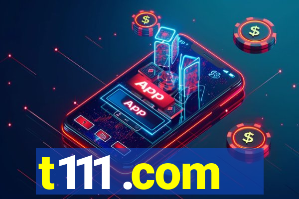 t111 .com